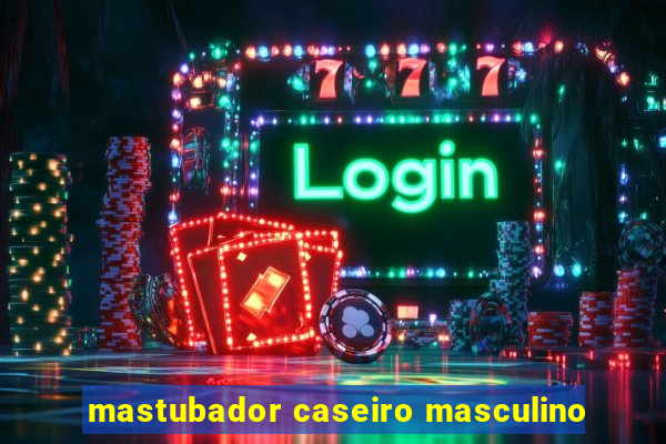 mastubador caseiro masculino